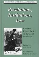 Cover of: Revolutions, institutions, law: Eleventh Round Table on Law and Semiotics