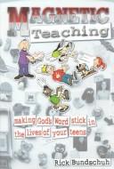 Cover of: Magnetic teaching: making God's Word stick in the lives of your teens