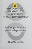 Cover of: A psychological strategy for alternative human development: India's performance since independence