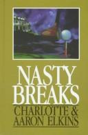 Nasty breaks by Charlotte Elkins, Aaron J. Elkins