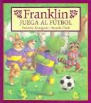 Cover of: Franklin Juega al Futbol (Franklin the Turtle) by Paulette Bourgeois
