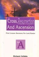 Cover of: Cross, Resurrection, and Ascension by Richard Gribble