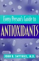 Cover of: Every person's guide to antioxidants by John R. Smythies