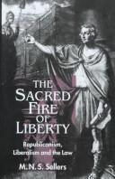 Cover of: The sacred fire of liberty: republicanism, liberalism, and the law