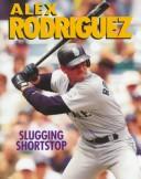 Cover of: Alex Rodriguez: slugging shortstop