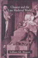 Chaucer and the late medieval world by Lillian M. Bisson