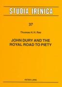Cover of: John Dury and the royal road to piety | Thomas H. H. Rae