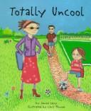 Cover of: Totally uncool by Janice Levy