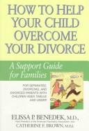 Cover of: How to help your child overcome your divorce by Elissa P. Benedek