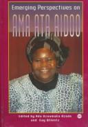 Cover of: Emerging perspectives on Ama Ata Aidoo by edited by Ada Uzoamaka Azodo & Gay Wilentz.
