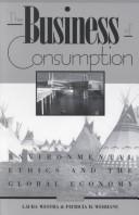 Cover of: The business of consumption: environmental ethics and the global economy