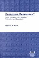 Cover of: Consensus democracy?: Swiss education policy between federalism and subsidiarity