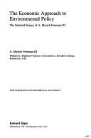 Cover of: The economic approach to environmental policy: the selected essays of A. Myrick Freeman III