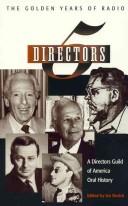 Cover of: Five directors: the golden years of radio : based on interviews with Himan Brown, Axel Gruenberg, Fletcher Markle, Arch Oboler, Robert Lewis Shayon