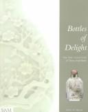 Cover of: Bottles of delight: the Thal collection of Chinese snuff bottles