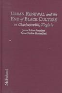 Cover of: Urban renewal and the end of black culture in Charlottesville, Virginia by James Robert Saunders