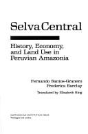 Cover of: Selva central: history, economy, and land use in Peruvian Amazonia