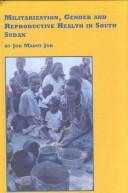 Cover of: Militarization, gender, and reproductive health in South Sudan by Jok Madut Jok