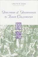 Cover of: Godliness and governance in Tudor Colchester | Laquita M. Higgs