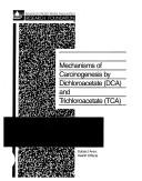 Cover of: Mechanisms of carcinogenesis by dichloroacetate (DCA) and trichloroacetate (TCA)