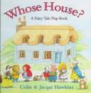 Cover of: Whose house? by Hawkins, Colin.