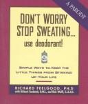Cover of: Don't worry stop sweating-- use deodorant!
