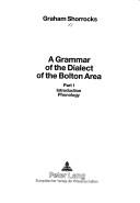 Cover of: A grammar of the dialect of the Bolton area by Graham Shorrocks
