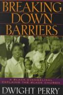 Cover of: Breaking down barriers: a Black evangelical explains the Black church