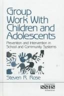Group work with children and adolescents by Steven R. Rose