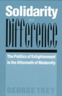 Cover of: Solidarity and difference: the politics of enlightenment in the aftermath of modernity