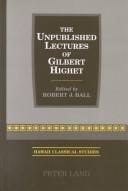 Cover of: The unpublished lectures of Gilbert Highet by Gilbert Highet