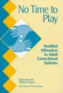 Cover of: No time to play: youthful offenders in adult correctional systems