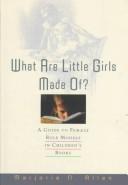 Cover of: What are little girls made of?: a guide to female role models in children's books