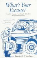 Cover of: What's your excuse?: over 100 excuses from people who were stopped for speeding