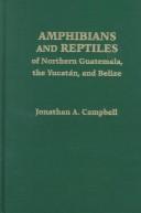 Cover of: Amphibians and reptiles of northern Guatemala, the Yucatán, and Belize | Jonathan A. Campbell