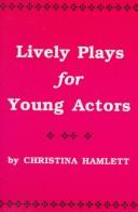 Cover of: Lively plays for young actors: 12 one-act comedies for stage performance