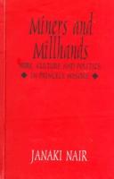 Cover of: Miners and millhands: work, culture, and politics in Princely Mysore