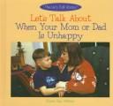 Cover of: Let's talk about when your mom or dad is unhappy