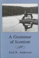 A grammar of iconism by Earl R. Anderson