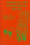 Cover of: Tropical and subtropical fruits by edited by Philip E. Shaw, Harvey T. Chan, Jr., Steven Nagy.