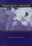 Cover of: Dangerous wonder: the adventure of childlike faith