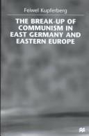 Cover of: The break-up of Communism in East Germany and Eastern Europe
