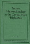 Cover of: Pottery ethnoarchaeology in the Central Maya Highlands