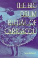 Cover of: The Big Drum ritual of Carriacou: praisesongs in rememory of flight