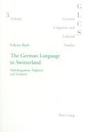 Cover of: The German language in Switzerland: multilingualism, diglossia and variation