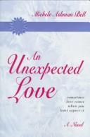 Cover of: An unexpected love by Michele Ashman Bell