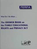 Cover of: What do I do when--: the answer book on the Family Educational Rights and Privacy Act