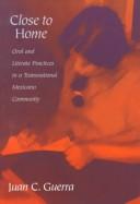 Cover of: Close to home: oral and literate practices in a transnational Mexicano community