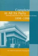 Cover of: Complete in all its parts: nursing education at the University of Iowa, 1898-1998