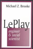 Cover of: Le Play, engineer & social scientist by Michael Z. Brooke, Michael Z. Brooke